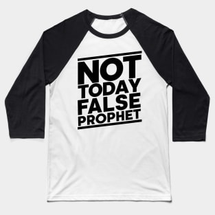 Not Today False Prophet Baseball T-Shirt